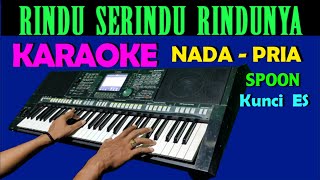 Rindu Serindu Rindunya SPOON Karaoke Nada Pria [upl. by Notgnilliw]