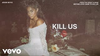 Jessie Reyez  KILL US Audio [upl. by Esirehs656]