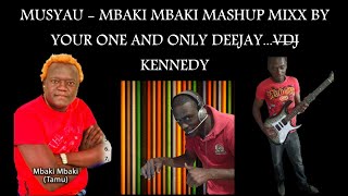 MUSYAU  MBAKI MBAKI MASHUP MIXXCOURTESY OF VDJ KENNEDY [upl. by Zed191]