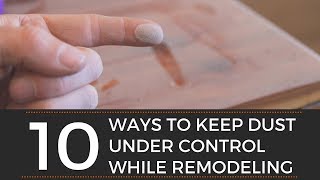 10 Ways to Keep Dust Under Control While Remodeling [upl. by Raviv]