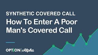 How To Enter A Poor Mans Covered Call Synthetic Covered Call [upl. by Mahla482]