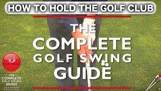 HOW TO HOLD THE GOLF CLUB  THE COMPLETE GOLF SWING GUIDE [upl. by Ecirpac]