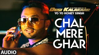 Chal Mere Ghar Full AUDIO Song  Yo Yo Honey Singh  Desi Kalakaar Honey Singh New Songs 2014 [upl. by Enej939]