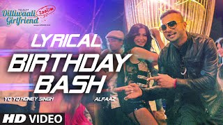 Birthday Bash FULL SONG with LYRICS  Yo Yo Honey Singh Alfaaz  Dilliwaali Zaalim Girlfriend [upl. by Akirdnuhs]