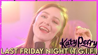 quotLast Friday Night TGIFquot  Katy Perry Cover by First to Eleven [upl. by Yemarej555]