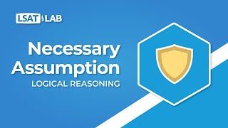 Necessary Assumption  LSAT Logical Reasoning [upl. by Hirasuna]