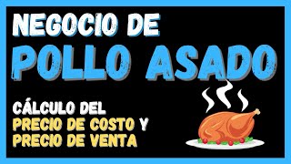 Negocio de POLLO ASADO 🐔 Cálculo del Precio de COSTO y Precio de VENTA 🐔 [upl. by Cinomod]