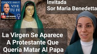 😲 La Virgen Se Aparece A Protestante Qué Quería Matar Al Papa  Sor María Benedetta y Luis Román [upl. by Eirrek778]