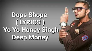 Dope Shope  LYRICS   Yo Yo Honey Singh  Deep Money  International Villager  Deep Lyrics [upl. by Ierbua260]