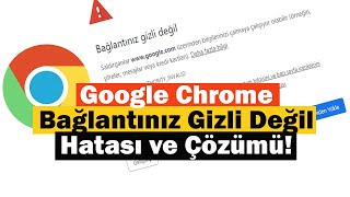 Google Chrome Bağlantınız Gizli Değil Hatası ve Çözümü [upl. by Dorcy]