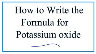 How to Write the Formula for Potassium oxide K2O [upl. by Bibi577]