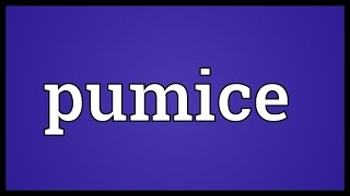 Pumice Meaning [upl. by Mines]