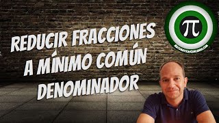 REDUCIR FRACCIONES A MÍNIMO COMÚN DENOMINADOR [upl. by Asillam]