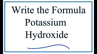 Writing the Formula for Potassium Hydroxide [upl. by Esiuole]