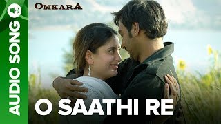 O Saathi Re  Full Audio Song  Omkara  Kareena Kapoor amp Ajay Devgn [upl. by Terb]