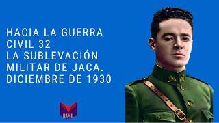 HACIA LA GUERRA CIVIL 32 LA SUBLEVACIÓN MILITAR DE JACA DICIEMBRE DE 1930 [upl. by Edyaj228]