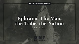 Tracing Jacob’s Prophecy in Genesis 49  Spotlight on Humanity  Ephraim The Man Tribe amp Nation [upl. by Aicemed474]