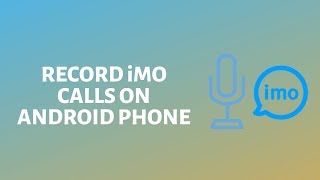 How to Record iMO Calls on Android [upl. by Allis]