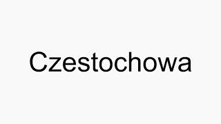 How to pronounce Czestochowa [upl. by Nilya]