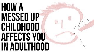 How A Messed Up Childhood Affects You In Adulthood [upl. by Anidem431]