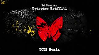 Ed Sheeran  Overpass Graffiti TCTS Remix [upl. by Eidnar725]