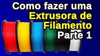 Extrusora 3D Simples  Parte 1  Como fazer uma extrusora de filamento caseira [upl. by Toffic]