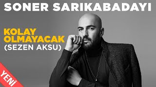 Soner Sarıkabadayı  Kolay Olmayacak Official Video [upl. by Labannah]