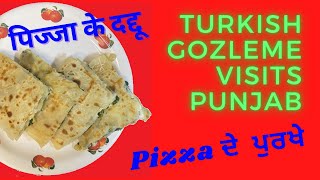 Turkish Gozleme in Indian Kitchen  Pizza के दादू  ਮਿਲੋ Pizza ਦੇ ਪੁਰਖਿਆਂ ਨੂੰ [upl. by Michel]