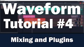 Tracktion Waveform Tutorial Part 4 – Mixing Signal Routing and Plugins [upl. by Pepi]