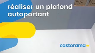 Réaliser un plafond autoportant Castorama [upl. by Annil]