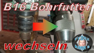 B16 Bohrfutter einer Ständerbohrmaschine wechseln  DIY [upl. by Ahsenra]