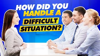 quotHow Did You Handle a DIFFICULT SITUATIONquot in Job Interview [upl. by Aziza]