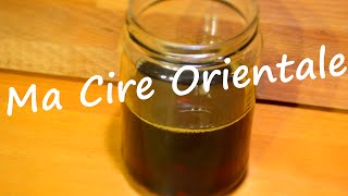 Ma recette de la cire orientale  Oriental wax  Astuces  Démonstration [upl. by Theta]