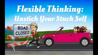 Flexible Thinking Unstick Your Stuck Self [upl. by Gader]