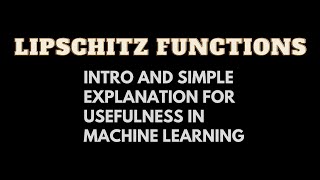 Lipschitz Functions Intro and Simple Explanation for Usefulness in Machine Learning [upl. by Eelidnarb]