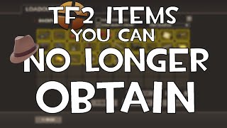 TF2 Items You Can NO LONGER OBTAIN [upl. by Eudo396]