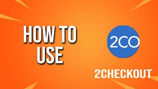 How To Use 2checkout Tutorial [upl. by Othilia618]