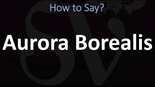 How to Pronounce Aurora Borealis CORRECTLY [upl. by Airla952]