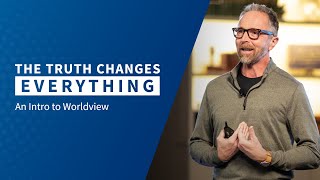 The Truth Changes Everything – An Introduction to Worldviews [upl. by Attenrad]