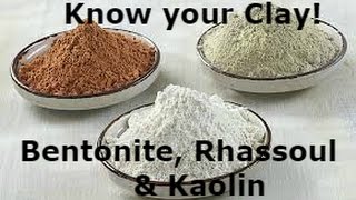 Know Your Clay Bentonite Rhassoul amp Kaolin [upl. by Yrnehnhoj]