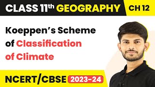 Class 11 Geography Chapter 12  Koeppen’s Scheme of Classification of Climate [upl. by Iviv]