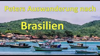 Auswandern BRASILIEN Peter berichtet von seinen Erfahrungen [upl. by Nuawed82]