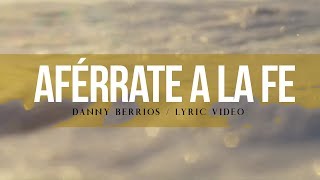 Danny Berrios  Aférrate a la Fe Lyric Video [upl. by Uase]