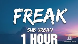 Sub Urban  Freak Lyrics 1 HOUR [upl. by Aprile]