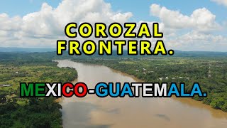 COROZAL Chiapas 🔴 FRONTERA MEXICO GUATEMALA paso de MIGRANTES ✅ YAXCHILÁN [upl. by Yatnoed225]