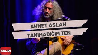 Ahmet Aslan  Tanımadığım Ten I Rüzgar ve Zaman © 2010 Kalan Müzik [upl. by Leira328]