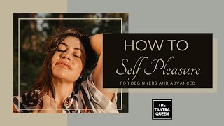 How to Self Pleasure For Beginners and Advanced [upl. by Ecyla]