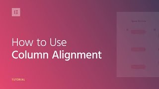 How to Use Column Alignment in Elementor [upl. by Inness641]