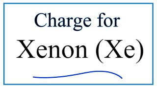 Ionic Charge for Xenon Xe [upl. by Diraj]