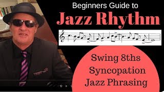 Jazz Rhythm Beginners Guide  Swing 8ths Syncopation and Rhythmic Phrasing [upl. by Bonnette]